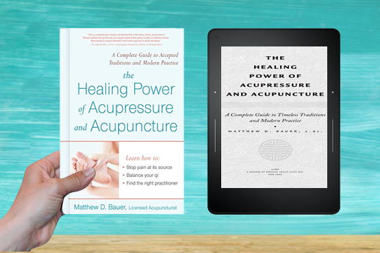 The Healing Power of Acupressure and Acupuncture: A Complete Guide to Accepted Traditions and Modern Practice